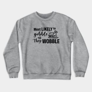 Most Likely To Gobble Til They Wobble Crewneck Sweatshirt